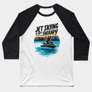 Jet Skiing Is My Therapy. Jet Skiing Baseball T-Shirt